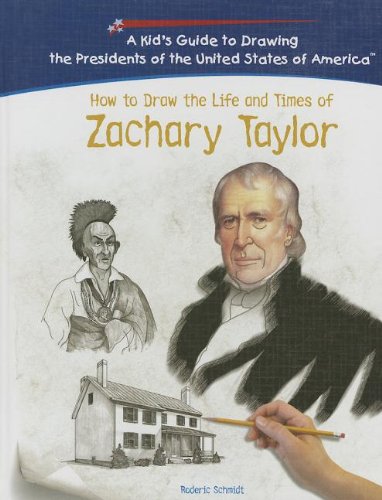 9781404229891: How To Draw The Life And Times Of Zachary Taylor (KID'S GUIDE TO DRAWING THE PRESIDENTS OF THE UNITED STATES OF AMERICA)