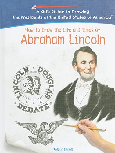 Stock image for How To Draw The Life And Times Of Abraham Lincoln (KID'S GUIDE TO DRAWING THE PRESIDENTS OF THE UNITED STATES OF AMERICA) for sale by HPB-Diamond