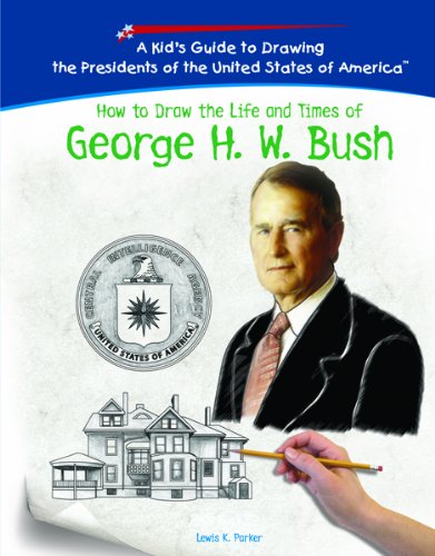 How to Draw the Life and Times of George H.w. Bush (Kid's Guide to Drawing the Presidents of the United States of America) (9781404230170) by Parker, Lewis K.