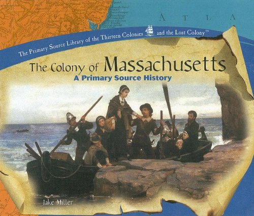 9781404230286: The Colony of Massachusetts: A Primary Source History (PRIMARY SOURCE LIBRARY OF THE THIRTEEN COLONIES AND THE LOST COLONY.)