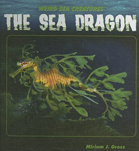 9781404231931: The Sea Dragon (Weird Sea Creatures)