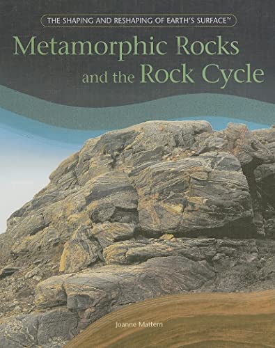 9781404231948: Metamorphic Rocks And The Rock Cycle (THE SHAPING AND RESHAPING OF EARTH'S SURFACE)