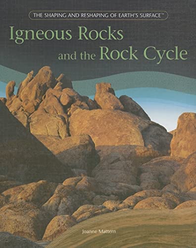 Igneous Rocks And The Rock Cycle (Shaping and Reshaping of Earth's Surface) (9781404231962) by Mattern, Joanne