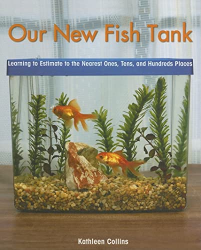 Beispielbild fr Our New Fish Tank : Learning to Estimate to the Nearest Ones, Tens, and Hundreds Places zum Verkauf von Better World Books