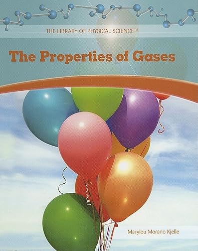 The Properties of Gases (The Library of Physical Science) (9781404234239) by Kjelle, Marylou Morano
