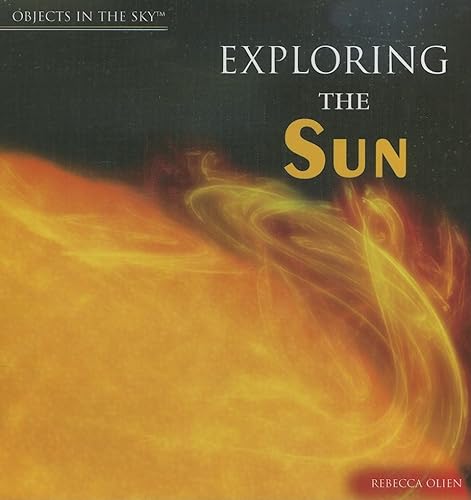 Exploring the Sun (Objects in the Sky) (9781404234642) by Olien, Rebecca