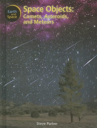 Space Objects: Comets, Asteroids and Meteors (Earth and Space) (9781404237384) by Parker, Steve