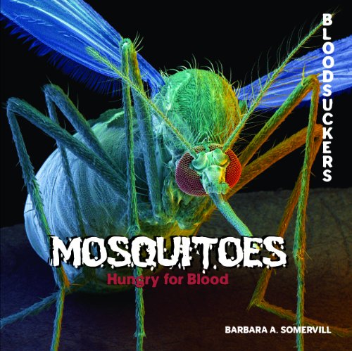 Mosquitoes: Hungry for Blood (Bloodsuckers) (9781404238022) by Somervill, Barbara A.