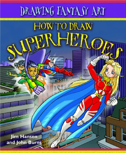 How to Draw Superheroes (Drawing Fantasy Art) (9781404238558) by Hansen, Jim; Burns, John