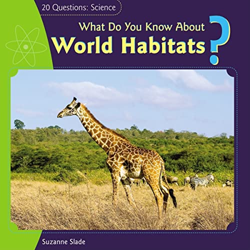 What Do You Know About World Habitats? (20 Questions: Science) (9781404241985) by Slade, Suzanne