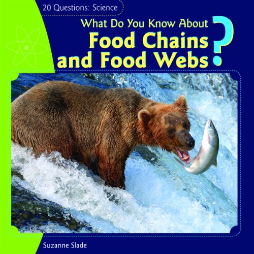 What Do You Know About Food Chains and Food Webs? (20 Questions: Science) (9781404242029) by Slade, Suzanne