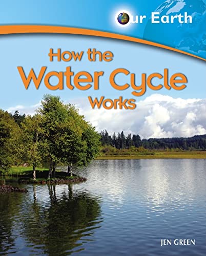 How the Water Cycle Works (Our Earth) (9781404242739) by Green, Jen