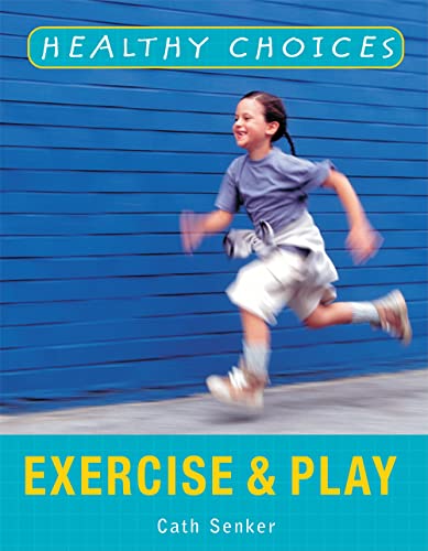 Exercise and Play (Healthy Choices) (9781404243057) by Senker, Cath