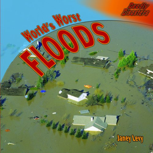 Worlds Worst Floods (Deadly Disasters) (9781404245167) by Levy, Janey