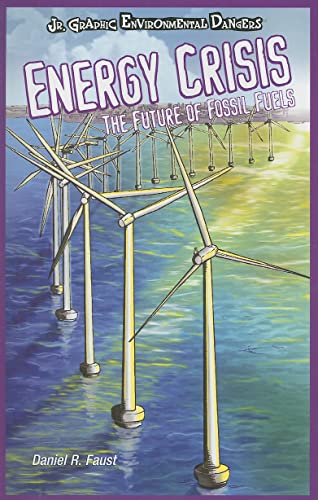 Stock image for Energy Crisis: The Future of Fossil Fuels (Jr. Graphic Environmental Dangers) for sale by SecondSale