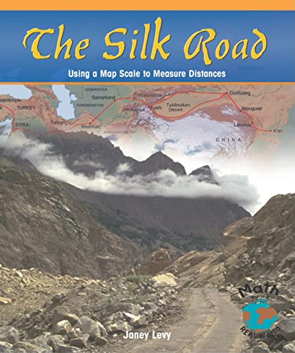 The Silk Road: Using a Map Scale to Measure Distances (Math for the Real World) (9781404251410) by Levy, Janey