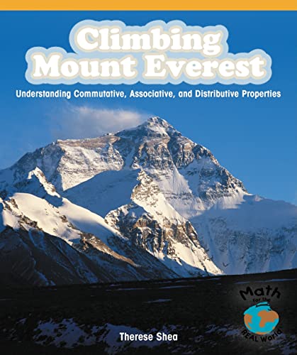 Beispielbild fr Climbing Mount Everest: Understanding Commutative, Associative, and Distributive Properties (Math for the Real World: Grades 5-6 (Levels T-z)) zum Verkauf von Wonder Book