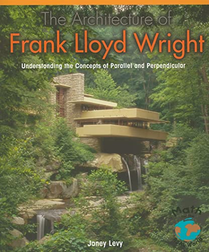 Imagen de archivo de The Architecture of Frank Lloyd Wright: Understanding the Concepts of Parallel and Perpendicular (Powermath) a la venta por Wonder Book