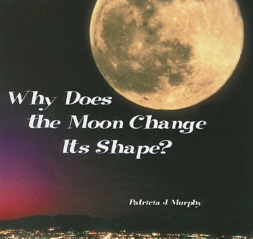 Imagen de archivo de Why Does the Moon Change Its Shape? (Tony Stead Nonfiction Independent Reading Collections) a la venta por HPB Inc.