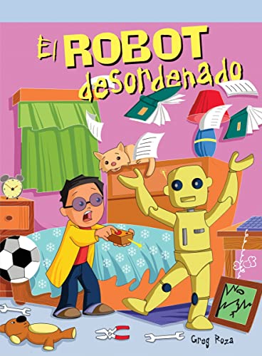 El robot desordenado/ The Messy Robot (Neighborhood Readers Level F) (Spanish Edition) (9781404271869) by Roza, Greg
