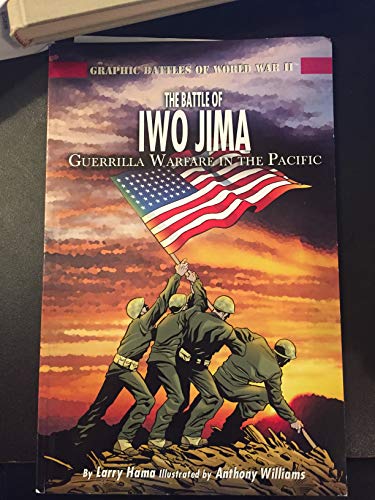 9781404274211: The Battle of Iwo Jima: Guerrilla Warfare in the Pacific (Graphic Battles of World War II)