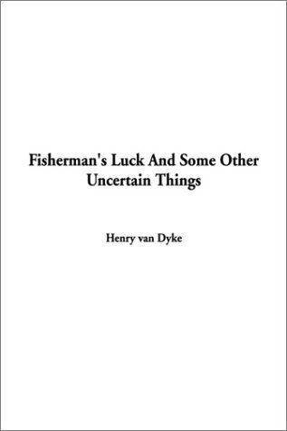 Fisherman's Luck and Some Other Uncertain Things (9781404303485) by Dyke, Henry Van