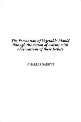 Stock image for Formation of Vegetable Mould through the action of worms with observations of their habits, The for sale by Unique Books