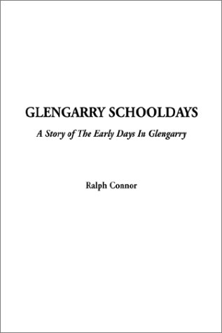Glengarry Schooldays, a Story of the Early Days in Glengarry (9781404304925) by Connor, Ralph
