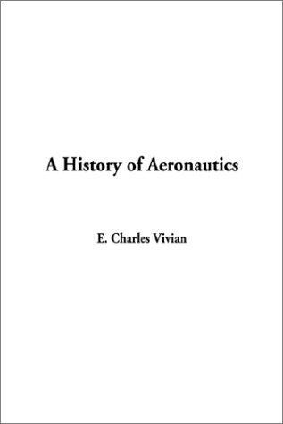 A History of Aeronautics (9781404306462) by Vivian, E. Charles