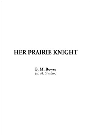 Her Prairie Knight (9781404306523) by Bower, B. M.