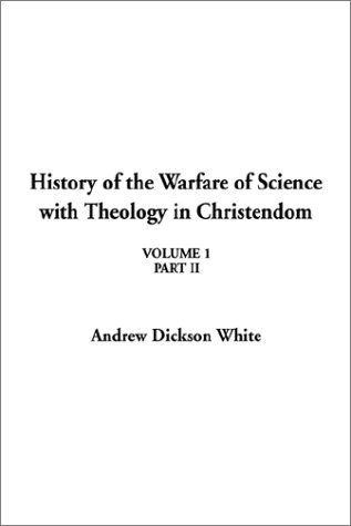 History of the Warfare of Science With Theology in Christendom (9781404308787) by White, Andrew Dickson