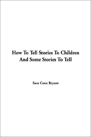How to Tell Stories to Children and Some Stories to Tell (9781404308923) by Bryant, Sara Cone