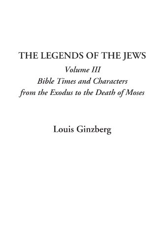 Stock image for The Legends of the Jews, Volume III: Bible Times and Characters from the Exodus to the Death of Moses (v. 3) for sale by Revaluation Books