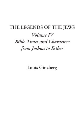 Stock image for The Legends of the Jews, Volume IV: Bible Times and Characters from Joshua to Esther (v. 4) for sale by Revaluation Books