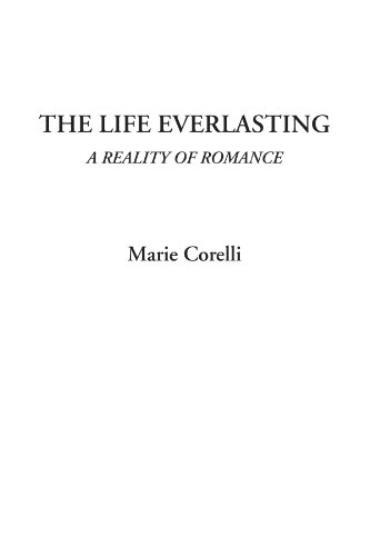 Stock image for The Life Everlasting : A Novel of the Eternal Life and How to Attain It, a Love Story for sale by Better World Books: West