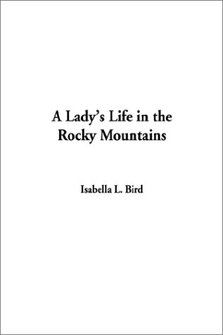 A Lady's Life in the Rocky Mountains (9781404313644) by Bird, Isabella L.