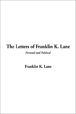 Imagen de archivo de LETTERS OF FRANKLIN K. LANE Personal and Political a la venta por Gibson's Books