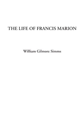 The Life of Francis Marion (9781404314931) by Simms, William Gilmore