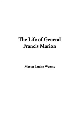 The Life of General Francis Marion (9781404315082) by Weems, Mason Locke