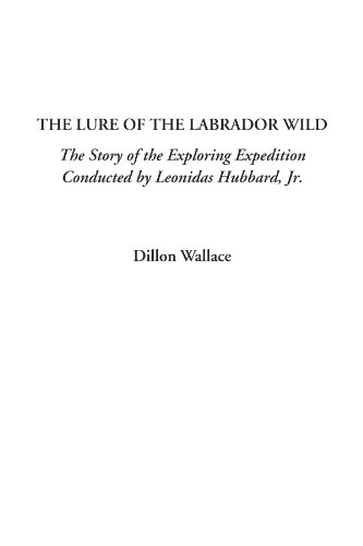 Beispielbild fr The Lure of the Labrador Wild (The Story of the Exploring Expedition Conducted by Leonidas Hubbard, Jr.) zum Verkauf von Wonder Book