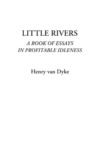 Little Rivers (A Book of Essays in Profitable Idleness) (9781404315556) by Dyke, Henry Van