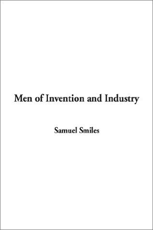 Men of Invention and Industry (9781404318403) by Smiles, Samuel