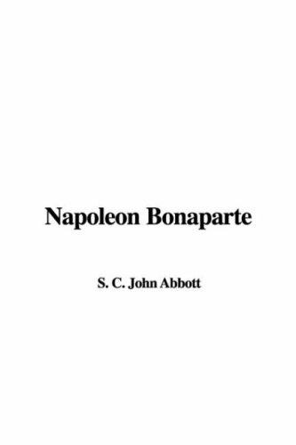 Napoleon Bonaparte (9781404321601) by Abbott, John S. C.