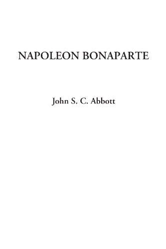 Napoleon Bonaparte (9781404321618) by Abbott, John S. C.