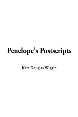 Penelope's Postscripts (9781404325906) by Wiggin, Kate Douglas Smith