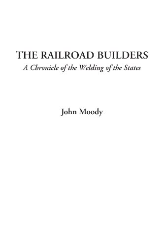 9781404327658: The Railroad Builders (A Chronicle of the Welding of the States)