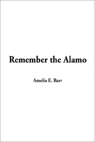 Remember the Alamo (9781404327986) by Barr, Amelia Edith Huddleston