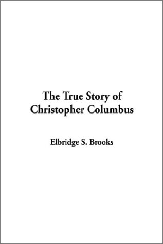 The True Story of Christopher Columbus (9781404335554) by Brooks, Elbridge S.