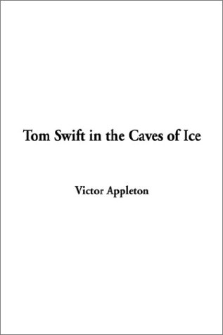 Tom Swift in the Caves of Ice (9781404335721) by Appleton, Victor