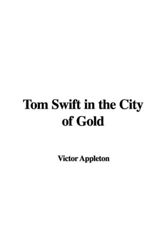 Tom Swift in the City of Gold (9781404335790) by Appleton, Victor